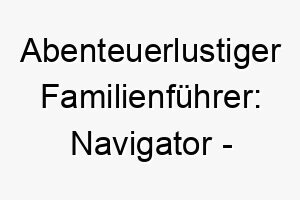 abenteuerlustiger familienfuehrer navigator der ideale hund fuer erkundung und wanderungen 23134