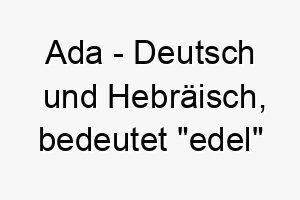 ada deutsch und hebraeisch bedeutet edel oder ornament bedeutung als hundename ein edler und schoener hund 12294