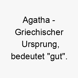 agatha griechischer ursprung bedeutet gut bedeutung als hundename ein guter freundlicher hund 12404