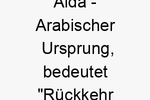 aida arabischer ursprung bedeutet rueckkehr und belohnung bedeutung als hundename ein treuer hund der immer zurueckkommt 12297