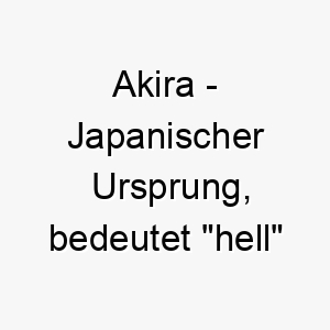 akira japanischer ursprung bedeutet hell oder klar bedeutung als hundename ein heller und kluger hund 12298