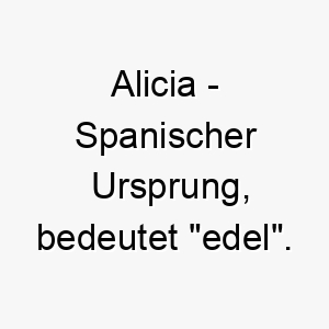 alicia spanischer ursprung bedeutet edel bedeutung als hundename ein edler anmutiger hund 12406