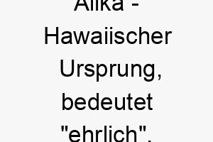 alika hawaiischer ursprung bedeutet ehrlich bedeutung als hundename ein ehrlicher treuer hund 12419