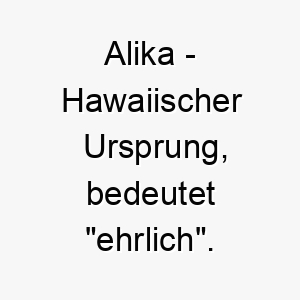 alika hawaiischer ursprung bedeutet ehrlich bedeutung als hundename ein ehrlicher treuer hund 12419