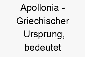 apollonia griechischer ursprung bedeutet staerke bedeutung als hundename ein starker robuster hund 12481