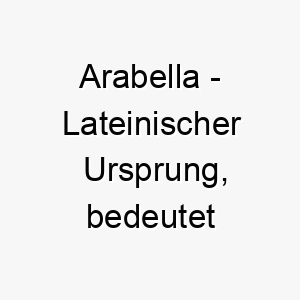 arabella lateinischer ursprung bedeutet beten bedeutung als hundename ein friedlicher sanfter hund 12396