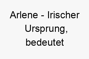 arlene irischer ursprung bedeutet versprechen bedeutung als hundename ein treuer zuverlaessiger hund 12484