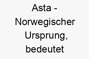 asta norwegischer ursprung bedeutet goettliche schoenheit bedeutung als hundename ein schoener und grazil wirkender hund 12311