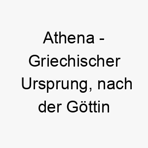 athena griechischer ursprung nach der goettin der weisheit benannt bedeutung als hundename ein kluger weiser hund 12399