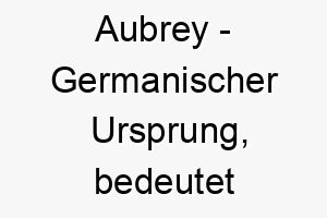 aubrey germanischer ursprung bedeutet elfenkoenigin bedeutung als hundename ein anmutiger majestaetischer hund 12319