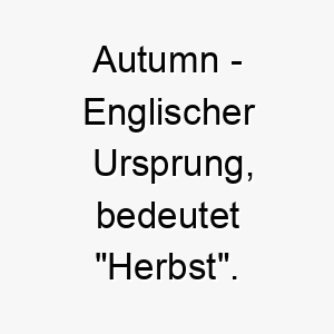 autumn englischer ursprung bedeutet herbst bedeutung als hundename ein ruhiger ausgeglichener hund 12321