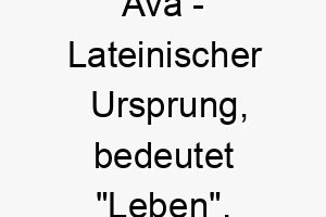 ava lateinischer ursprung bedeutet leben bedeutung als hundename ein lebhafter und energiegeladener hund 12314