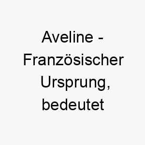 aveline franzoesischer ursprung bedeutet haselnuss bedeutung als hundename ein suesser kleiner hund 12491