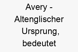 avery altenglischer ursprung bedeutet elfenrat bedeutung als hundename ein weiser sanfter hund 12322