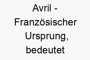 avril franzoesischer ursprung bedeutet april bedeutung als hundename ein froehlicher lebhafter hund 12401