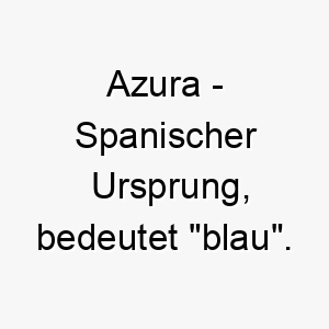 azura spanischer ursprung bedeutet blau bedeutung als hundename ein ruhiger sanfter hund 12324