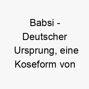 babsi deutscher ursprung eine koseform von barbara bedeutung als hundename fuer einen einzigartigen besonderen hund 12941