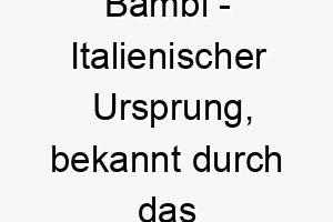 bambi italienischer ursprung bekannt durch das disney rehkitz bedeutung als hundename fuer einen suessen liebenswerten hund 12938