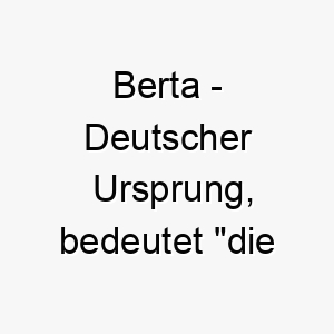 berta deutscher ursprung bedeutet die glaenzende bedeutung als hundename fuer einen leuchtenden strahlenden hund 12945