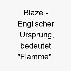 blaze englischer ursprung bedeutet flamme bedeutung als hundename fuer einen energischen leidenschaftlichen hund 12962