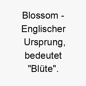 blossom englischer ursprung bedeutet bluete bedeutung als hundename fuer einen bluehenden blumigen hund 12753