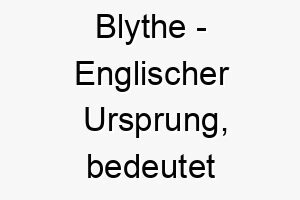 blythe englischer ursprung bedeutet froehlich sorglos bedeutung als hundename fuer einen froehlichen gluecklichen hund 2 12956