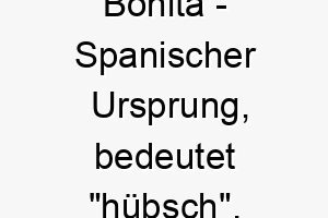 bonita spanischer ursprung bedeutet huebsch bedeutung als hundename fuer einen huebschen attraktiven hund 12955