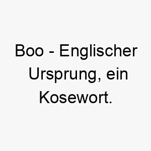 boo englischer ursprung ein kosewort bedeutung als hundename fuer einen suessen liebenswerten hund 12743