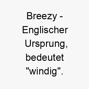 breezy englischer ursprung bedeutet windig bedeutung als hundename fuer einen lebhaften energischen hund 12836