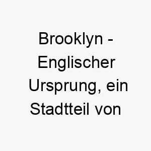 brooklyn englischer ursprung ein stadtteil von new york bedeutung als hundename fuer einen trendigen coolen hund 12694