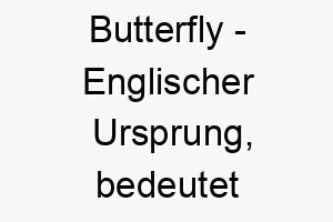 butterfly englischer ursprung bedeutet schmetterling bedeutung als hundename fuer einen schoenen anmutigen hund 12748