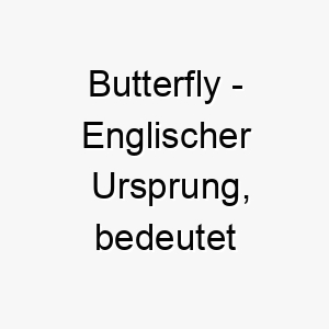 butterfly englischer ursprung bedeutet schmetterling bedeutung als hundename fuer einen schoenen anmutigen hund 12748