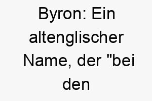 byron ein altenglischer name der bei den rinderhuetten bedeutet 17343