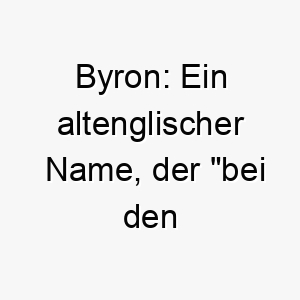 byron ein altenglischer name der bei den rinderhuetten bedeutet 17343