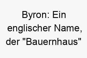 byron ein englischer name der bauernhaus bedeutet passend fuer einen laendlich orientierten hund 17385