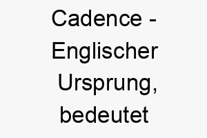 cadence englischer ursprung bedeutet rhythmus bedeutung als hundename fuer einen harmonischen ausgeglichenen hund 13378