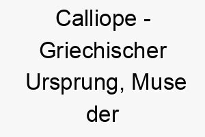 calliope griechischer ursprung muse der epischen poesie bedeutung als hundename fuer einen inspirierenden kreativen hund 13533