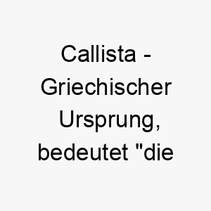 callista griechischer ursprung bedeutet die schoenste bedeutung als hundename fuer einen attraktiven schoenen hund 13564