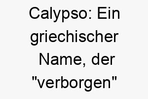 calypso ein griechischer name der verborgen bedeutet passend fuer einen geheimnisvollen oder zurueckhaltenden hund 17911