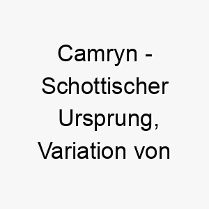 camryn schottischer ursprung variation von cameron bedeutung als hundename fuer einen starken maechtigen hund 13538