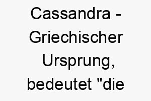 cassandra griechischer ursprung bedeutet die den menschen verwirrt bedeutung als hundename fuer einen klugen mysterioesen hund 13592