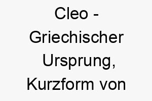 cleo griechischer ursprung kurzform von cleopatra bedeutet ruhm bedeutung als hundename fuer einen stolzen auffaelligen hund 13554