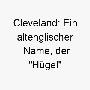 cleveland ein altenglischer name der huegel bedeutet passend fuer einen hund der das herumtollen im freien liebt 17904