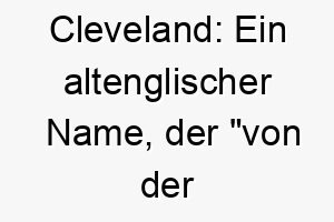 cleveland ein altenglischer name der von der klippe bedeutet koennte fuer einen starken widerstandsfaehigen hund passend sein 17714