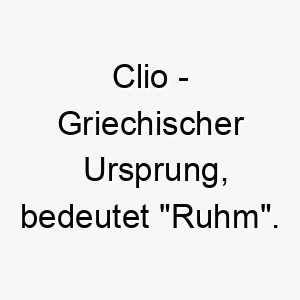 clio griechischer ursprung bedeutet ruhm bedeutung als hundename fuer einen stolzen wuerdigen hund 13365