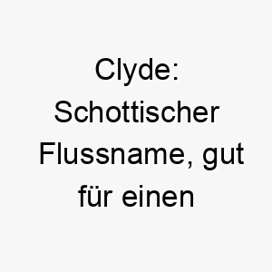 clyde schottischer flussname gut fuer einen wasserliebenden hund 17681