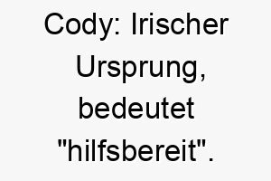 cody irischer ursprung bedeutet hilfsbereit 17670