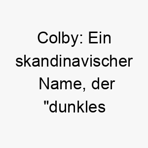 colby ein skandinavischer name der dunkles dorf bedeutet passend fuer einen dunkelhaarigen hund 17731