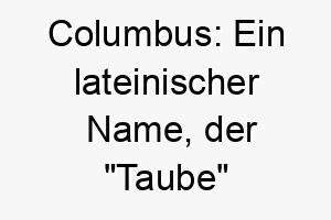 columbus ein lateinischer name der taube bedeutet passend fuer einen friedlichen sanftmuetigen hund 17922