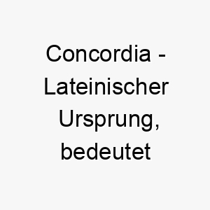 concordia lateinischer ursprung bedeutet harmonie bedeutung als hundename fuer einen ruhigen harmonischen hund 13485